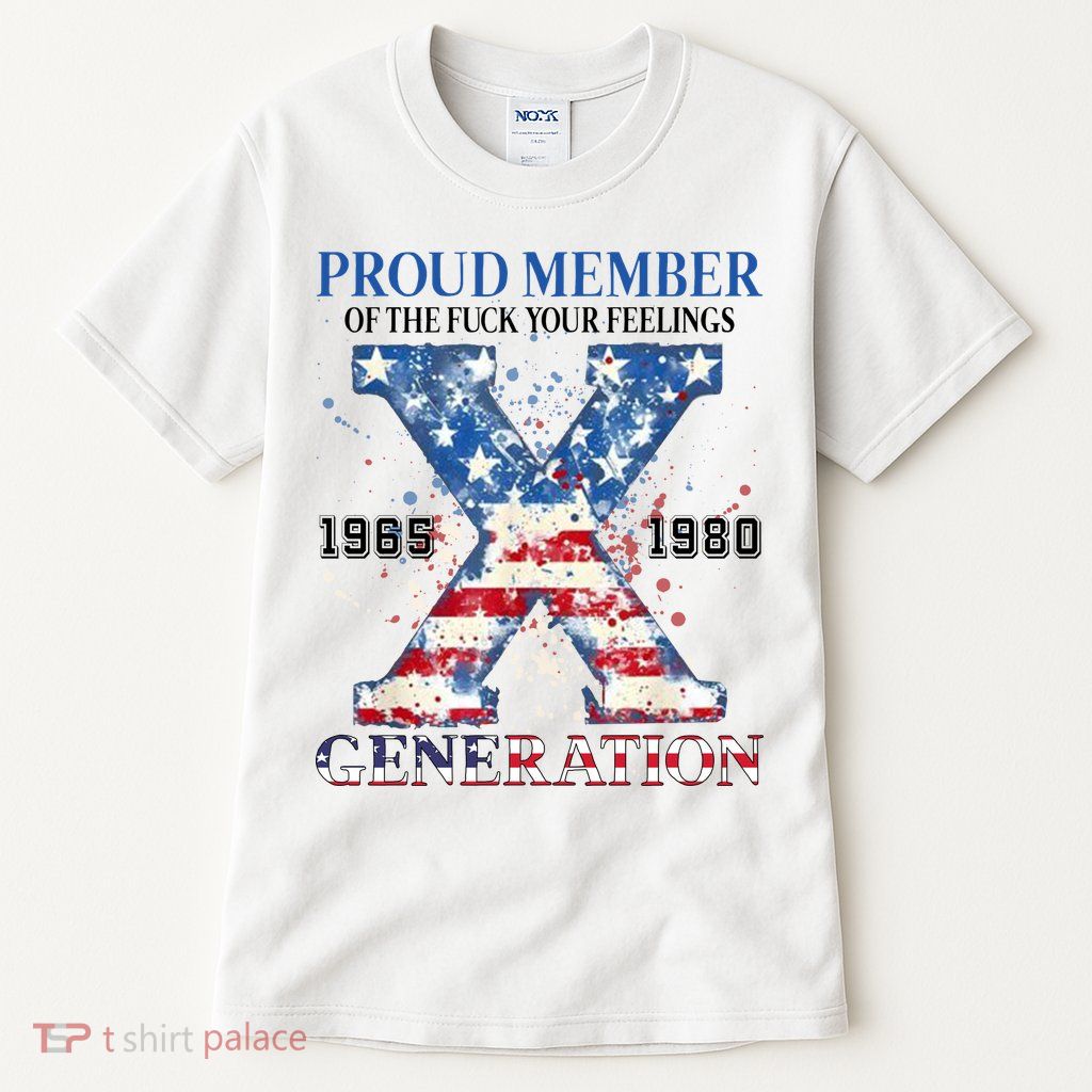 Proud Member Of The Fuck Your Feelings Gen X Usa Tall T-Shirt