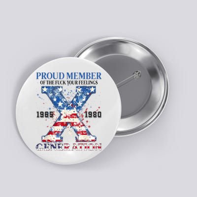 Proud Member Of The Fuck Your Feelings Gen X Usa Button