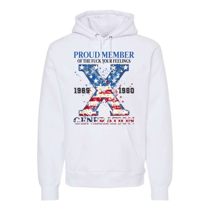 Proud Member Of The Fuck Your Feelings Gen X Usa Premium Hoodie