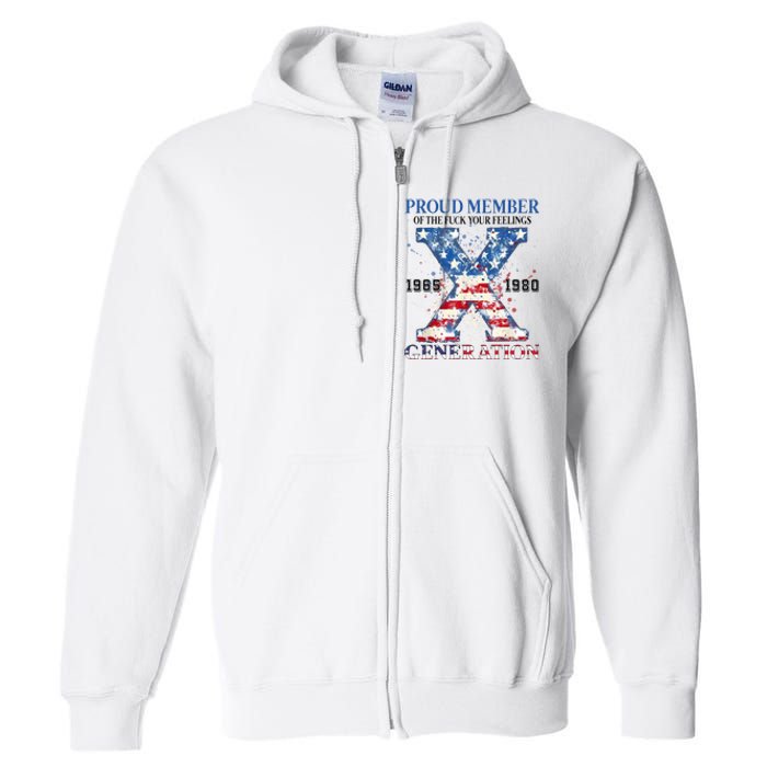 Proud Member Of The Fuck Your Feelings Gen X Usa Full Zip Hoodie