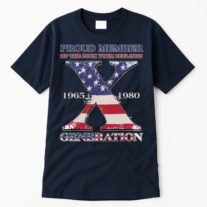 Proud Member Of The Fuck Your Feelings Generation 1965 1980 Gen X Tall T-Shirt
