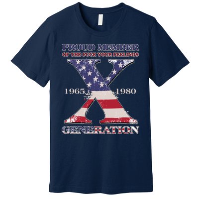 Proud Member Of The Fuck Your Feelings Generation 1965 1980 Gen X Premium T-Shirt