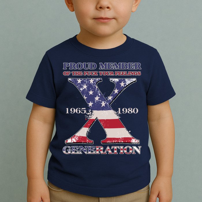 Proud Member Of The Fuck Your Feelings Generation 1965 1980 Gen X Toddler T-Shirt