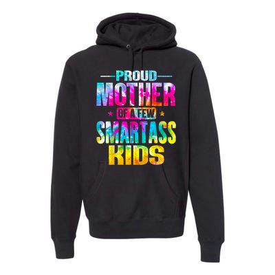 Proud Mother Of A Few Smartass Kidss MotherS Day Premium Hoodie