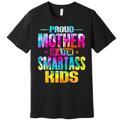 Proud Mother Of A Few Smartass Kidss MotherS Day Premium T-Shirt