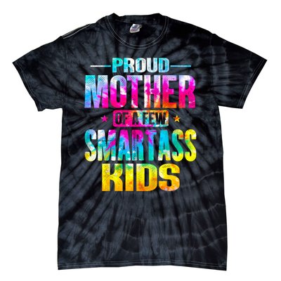 Proud Mother Of A Few Smartass Kidss MotherS Day Tie-Dye T-Shirt