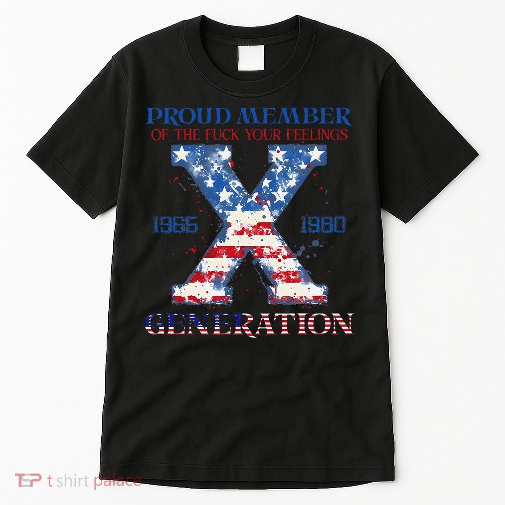 Proud Member Of The Fuck Your Feelings Gen X Usa 4th Of July Tall T-Shirt