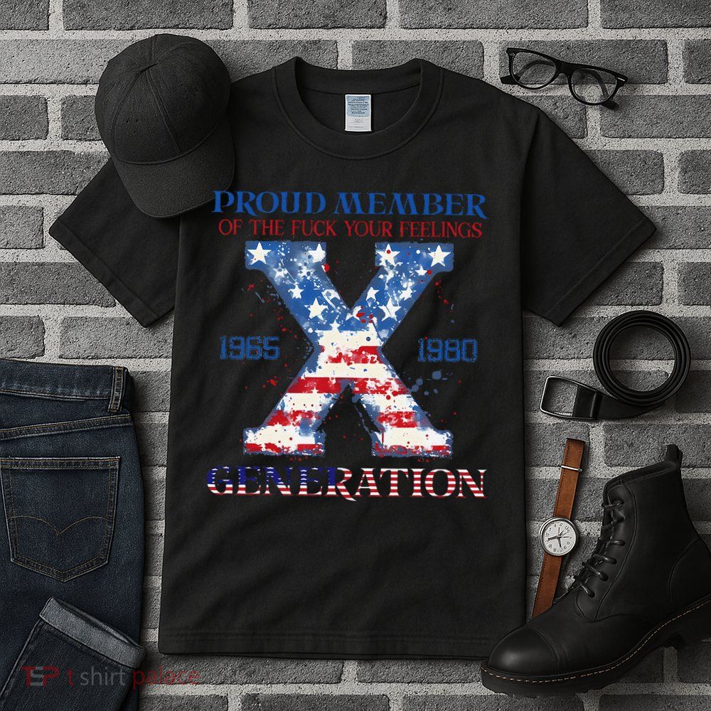 Proud Member Of The Fuck Your Feelings Gen X Usa 4th Of July Tall T-Shirt