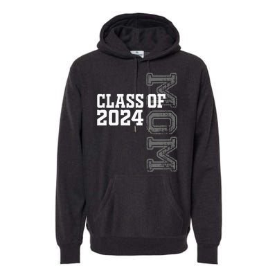 Proud Mom Of A Class Of 2024 Graduate Senior 24 Graduation Premium Hoodie