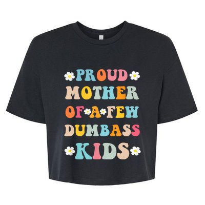 Proud Mother Of A Few Dumbass Stepmom Mothers Day Bella+Canvas Jersey Crop Tee