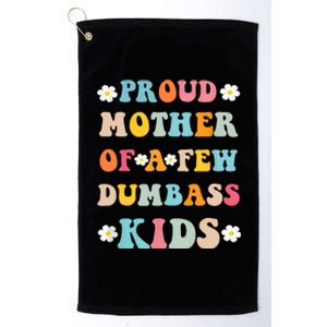 Proud Mother Of A Few Dumbass Stepmom Mothers Day Platinum Collection Golf Towel