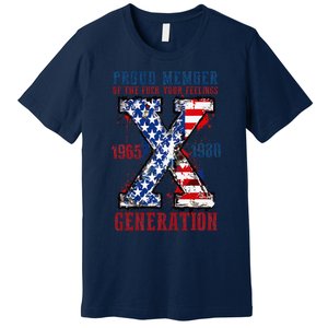 Proud Member Of The Fuck Your Feelings Generation X Premium T-Shirt