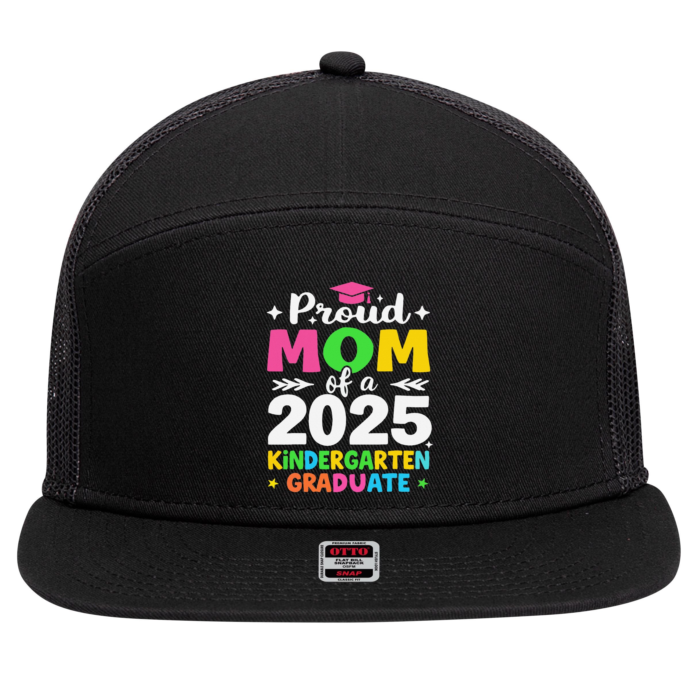 Proud Mom Of A Class Of 2025 Kindergarten Graduate 7 Panel Mesh Trucker Snapback Hat