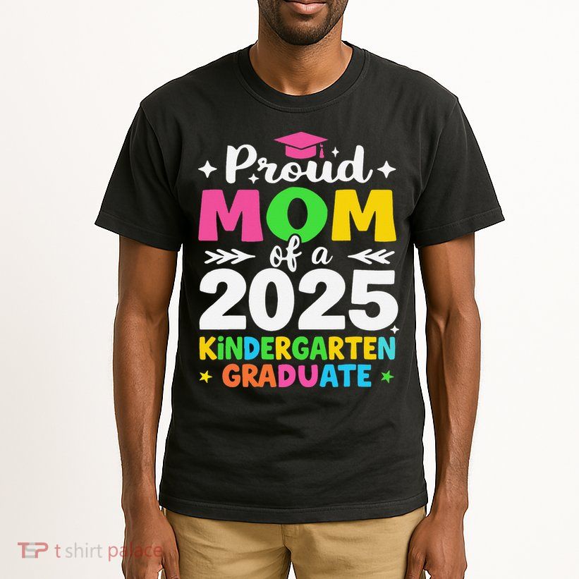 Proud Mom Of A Class Of 2025 Kindergarten Graduate Tall T-Shirt
