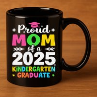 Proud Mom Of A Class Of 2025 Kindergarten Graduate 11oz C Handle Ceramic Mug