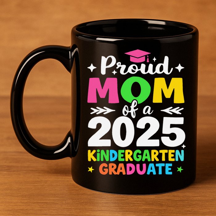 Proud Mom Of A Class Of 2025 Kindergarten Graduate 11oz C Handle Ceramic Mug