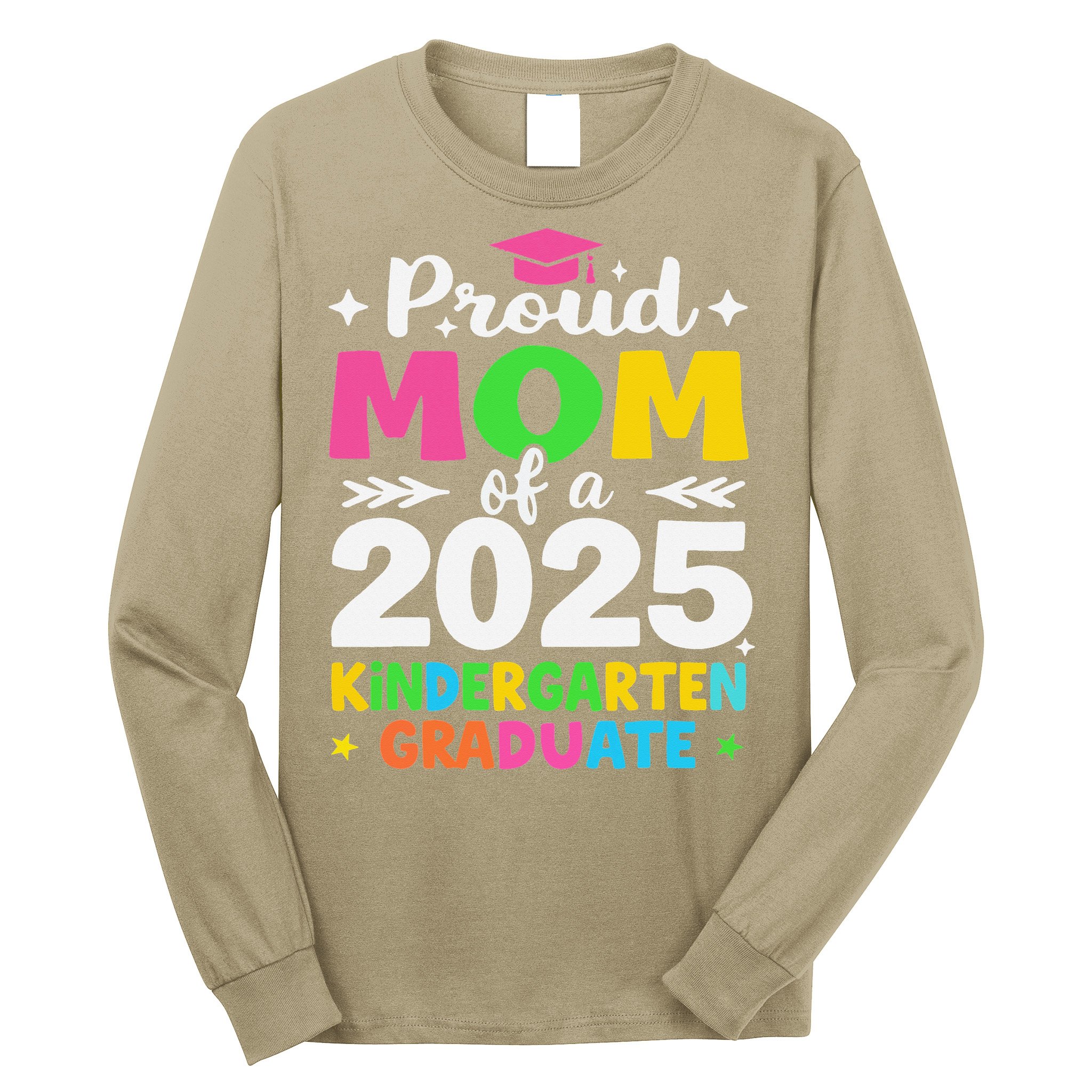 Proud Mom Of A Class Of 2025 Kindergarten Graduate Long Sleeve Shirt