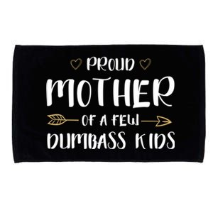 Proud Mother Of A Few Dumbass Happy Mom Life Meaningful Gift Microfiber Hand Towel