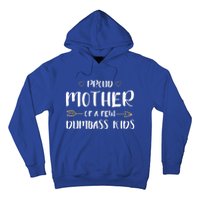 Proud Mother Of A Few Dumbass Happy Mom Life Meaningful Gift Hoodie