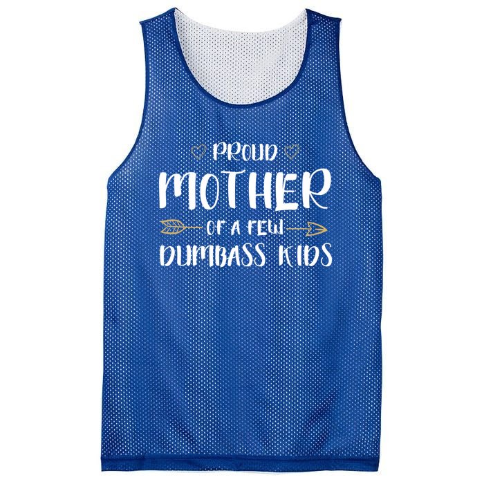 Proud Mother Of A Few Dumbass Happy Mom Life Meaningful Gift Mesh Reversible Basketball Jersey Tank