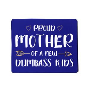 Proud Mother Of A Few Dumbass Happy Mom Life Meaningful Gift Mousepad