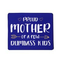 Proud Mother Of A Few Dumbass Happy Mom Life Meaningful Gift Mousepad