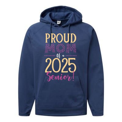 Proud Mom Of A 2025 Senior Graduation Class Of 2025 Senior Great Gift Performance Fleece Hoodie