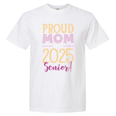 Proud Mom Of A 2025 Senior Graduation Class Of 2025 Senior Great Gift Garment-Dyed Heavyweight T-Shirt