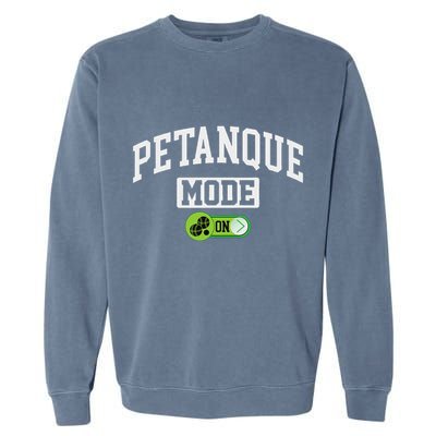 Petanque Mode On Funny Boules Petanque Player Coach Garment-Dyed Sweatshirt