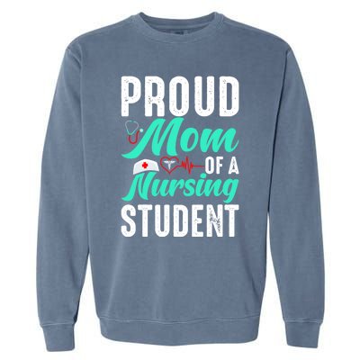 Proud Mom Of A Nursing Student Future Rn Daughter Nurses Mom Funny Gift Garment-Dyed Sweatshirt