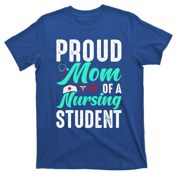 Proud Mom Of A Nursing Student Future Rn Daughter Nurses Mom Funny Gift T-Shirt