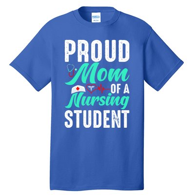 Proud Mom Of A Nursing Student Future Rn Daughter Nurses Mom Funny Gift Tall T-Shirt