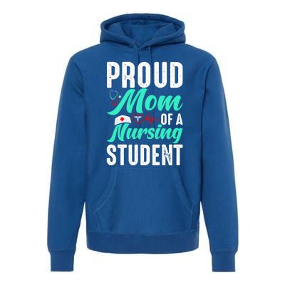 Proud Mom Of A Nursing Student Future Rn Daughter Nurses Mom Funny Gift Premium Hoodie