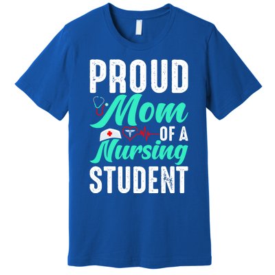 Proud Mom Of A Nursing Student Future Rn Daughter Nurses Mom Funny Gift Premium T-Shirt