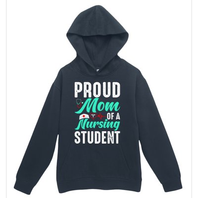 Proud Mom Of A Nursing Student Future Rn Daughter Nurses Mom Funny Gift Urban Pullover Hoodie