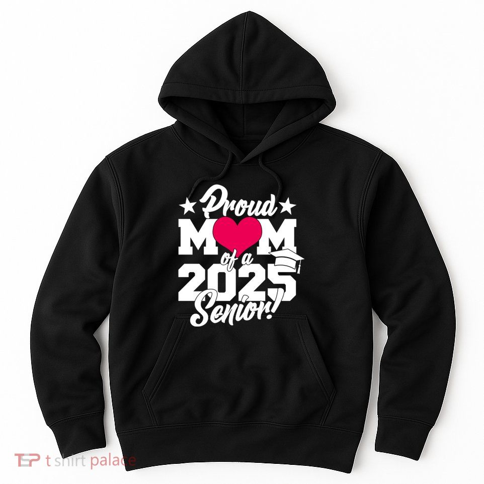 Proud Mom Of A 2025 Senior Grad Hoodie