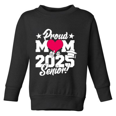 Proud Mom Of A 2025 Senior Grad Toddler Sweatshirt