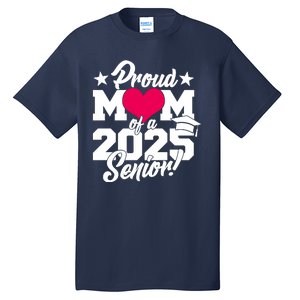 Proud Mom Of A 2025 Senior Grad Tall T-Shirt