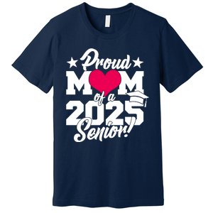 Proud Mom Of A 2025 Senior Grad Premium T-Shirt