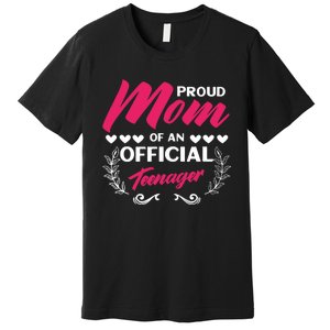 Proud Mom Of An Official Teenager 13th Birthday Party Premium T-Shirt