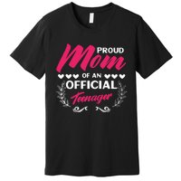 Proud Mom Of An Official Teenager 13th Birthday Party Premium T-Shirt