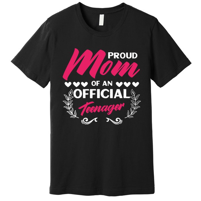 Proud Mom Of An Official Teenager 13th Birthday Party Premium T-Shirt