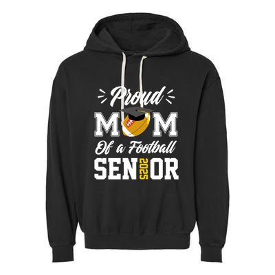 Proud Mom Of A Football Senior 2025 Mom Graduation Funny Gift Meaningful Gift Garment-Dyed Fleece Hoodie