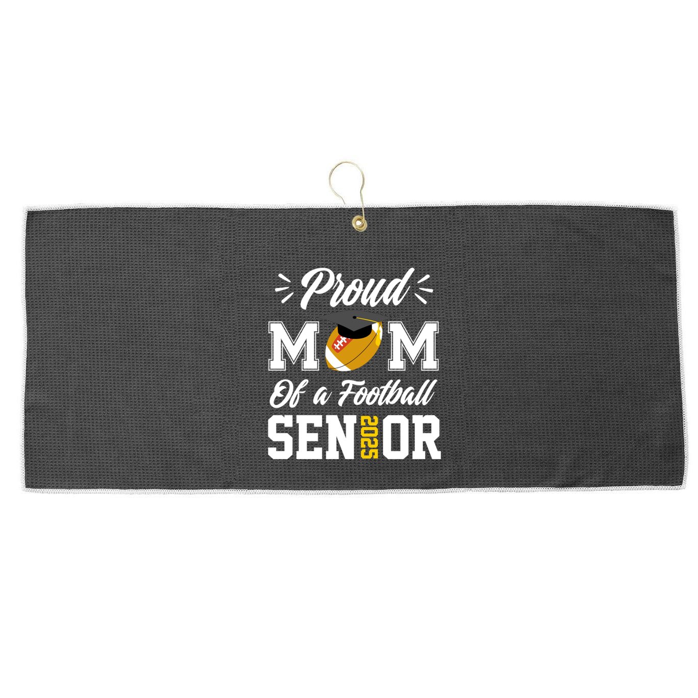 Proud Mom Of A Football Senior 2025 Mom Graduation Funny Gift Meaningful Gift Large Microfiber Waffle Golf Towel