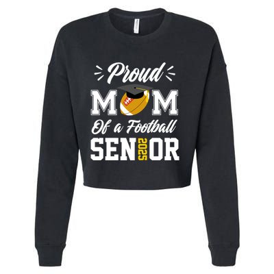 Proud Mom Of A Football Senior 2025 Mom Graduation Funny Gift Meaningful Gift Cropped Pullover Crew