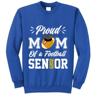 Proud Mom Of A Football Senior 2025 Mom Graduation Funny Gift Meaningful Gift Tall Sweatshirt