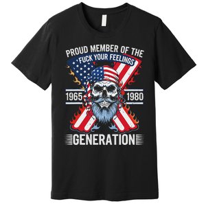 Proud Member Of The Fuck Your Feelings Generation X Premium T-Shirt