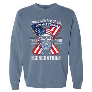 Proud Member Of The Fuck Your Feelings Generation X Garment-Dyed Sweatshirt