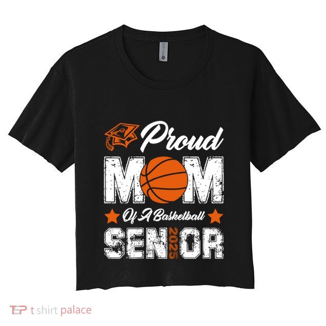 Proud Mom Of A Basketball Senior Class Of 2025 Graduation Cool Gift Crop Top