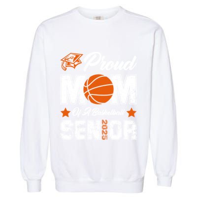 Proud Mom Of A Basketball Senior Class Of 2025 Graduation Cool Gift Garment-Dyed Sweatshirt